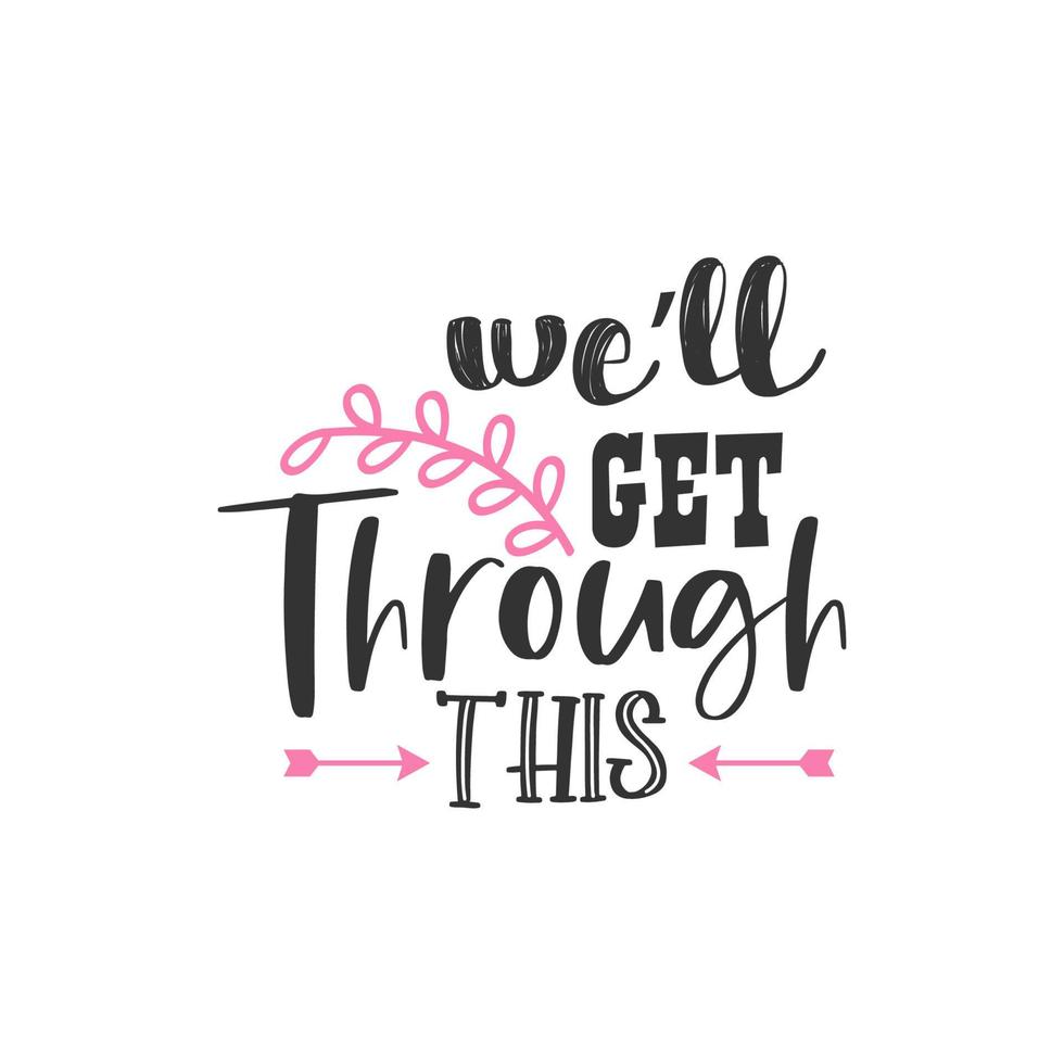 We'll Get Through This, Inspirational Quotes Design vector