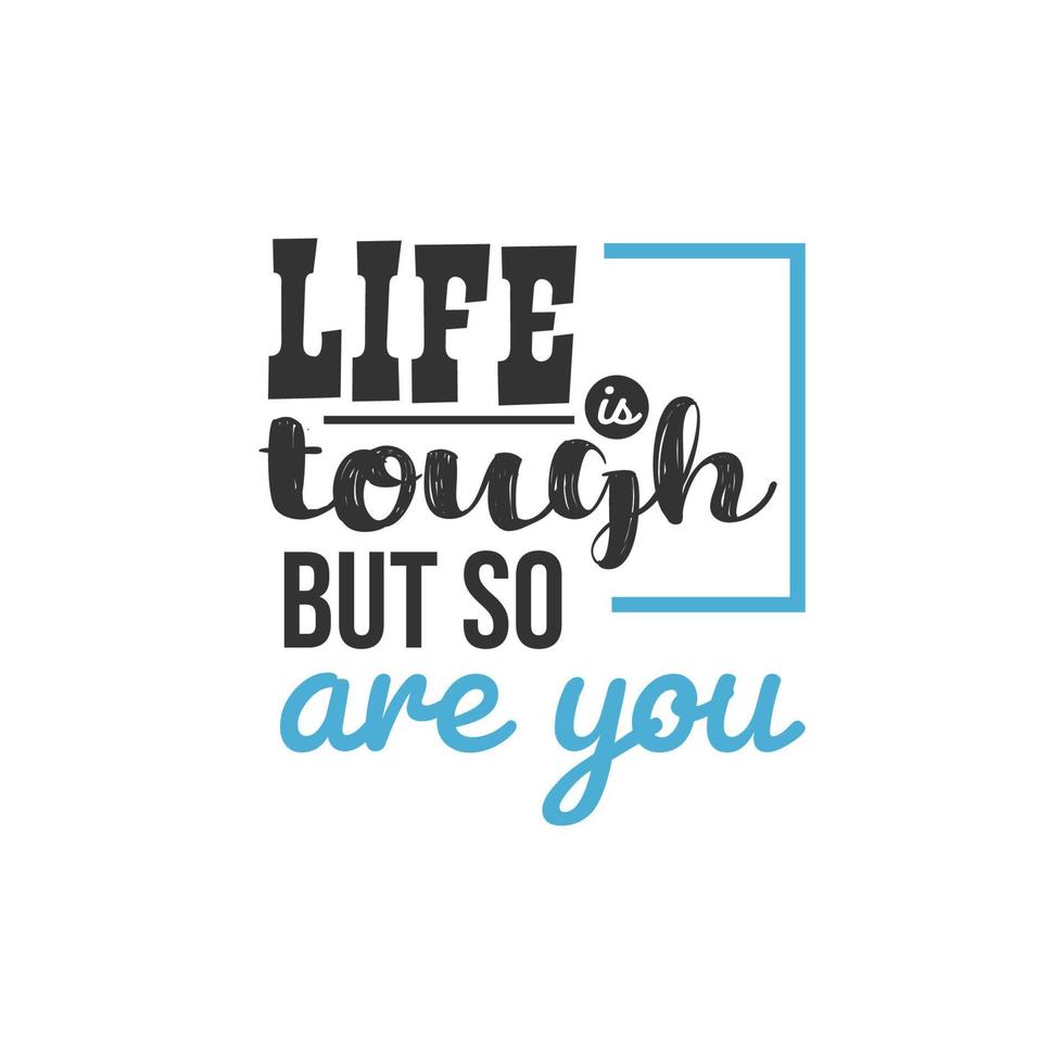 Life is Tough But So Are You, Inspirational Quotes Design vector