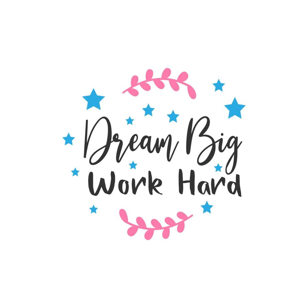 Dream Big Work Hard. Inspirational Quote Lettering Typography vector