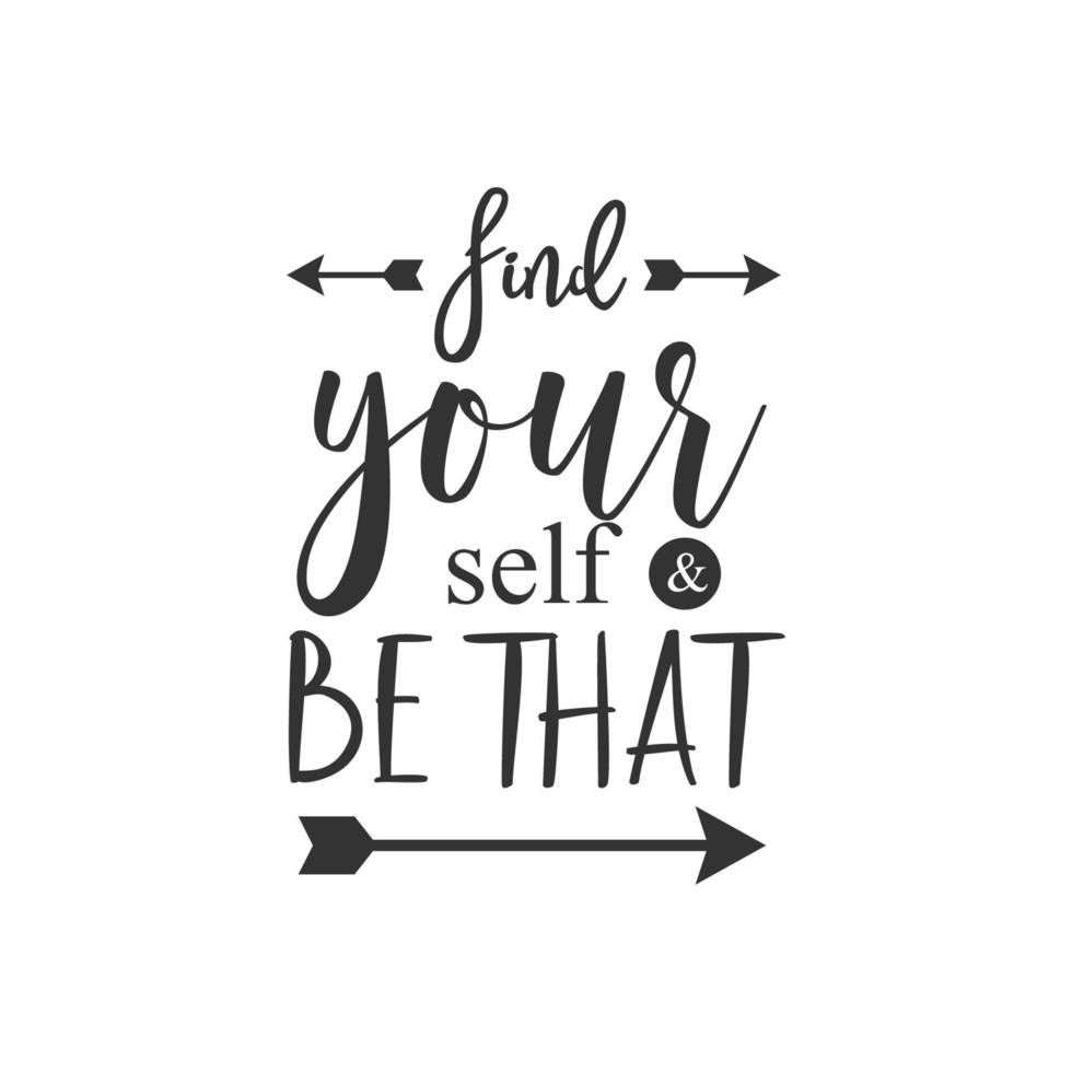 Find your self and be that. Inspirational Quote Lettering Typography vector