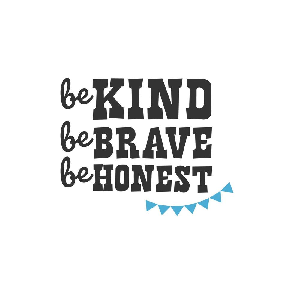 Be Kind Be Brave Be Honest, Inspirational Quotes Design vector