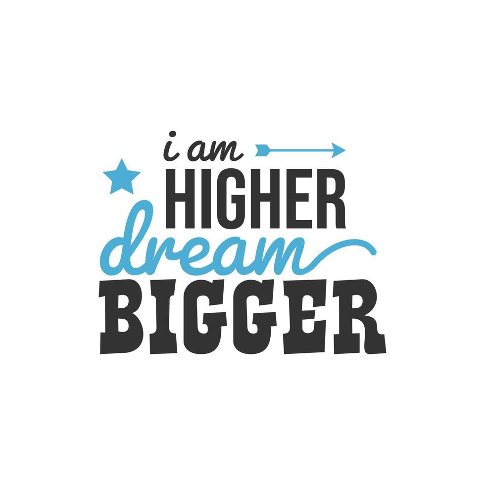 I am Higher Dream Bigger, Inspirational Quotes Design vector