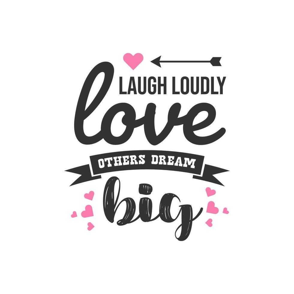 Laugh Loudly Love Others Dream Big, Inspirational Quotes Design vector