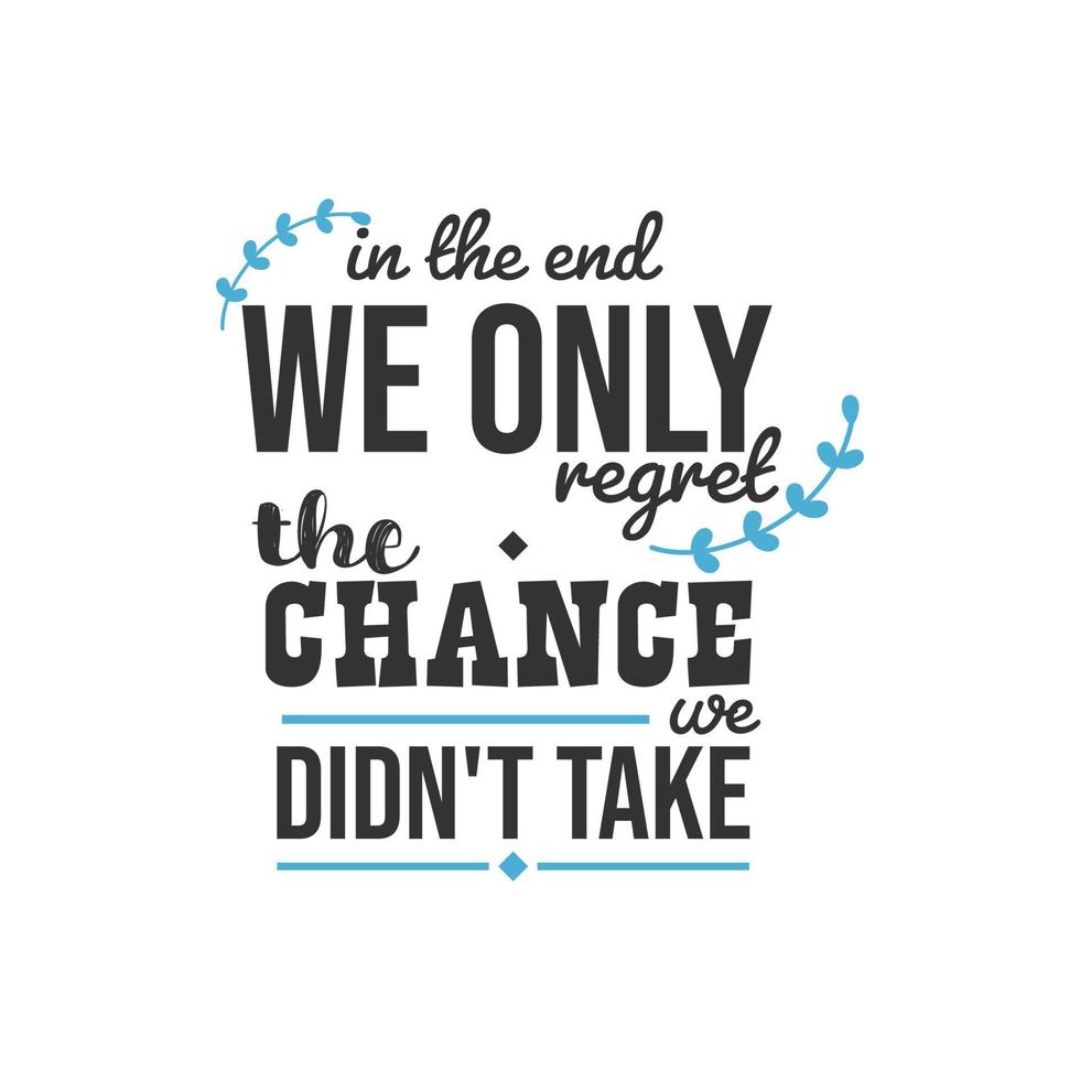 In the End We Only Regret the Chance We Didn't Take, Inspirational Quotes Design vector