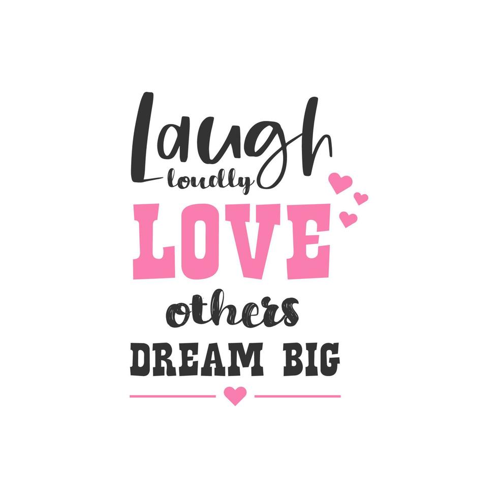 Laugh Loudly Love Others Dream Big, Inspirational Quotes Design vector