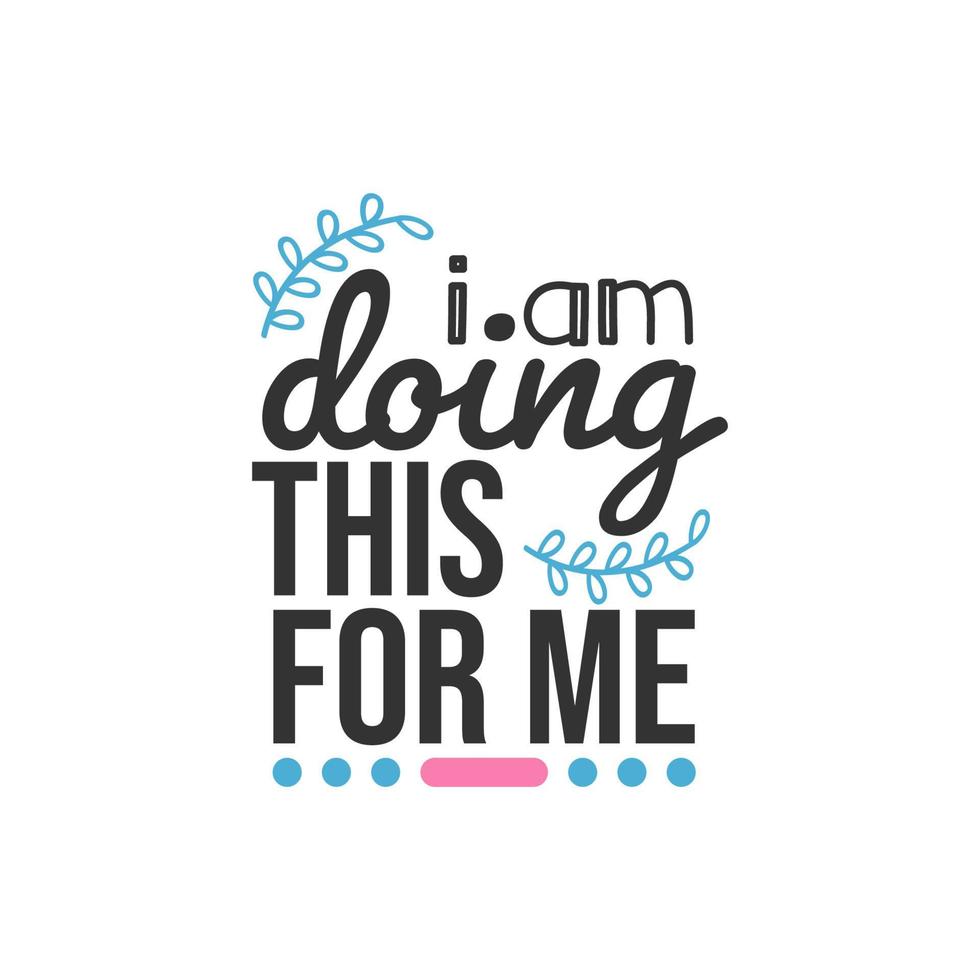 I am Doing This For Me, Inspirational Quotes Design vector