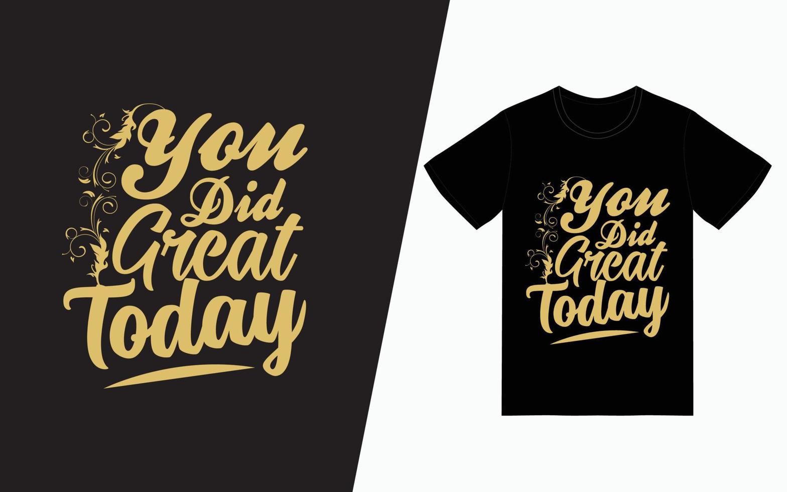 You did great today typography t-shirt design vector