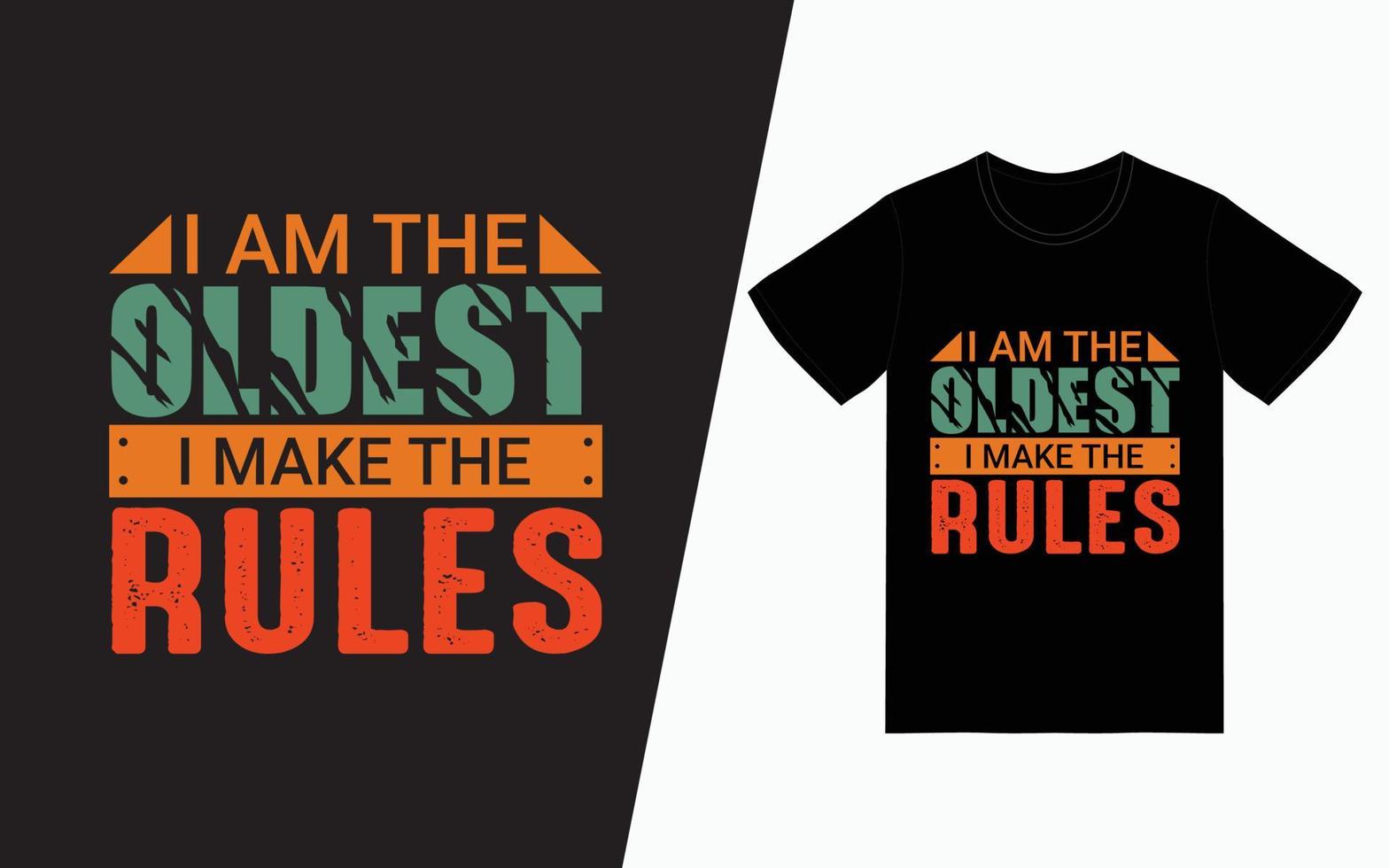 I am the oldest i make the rules typography t-shirt design vector