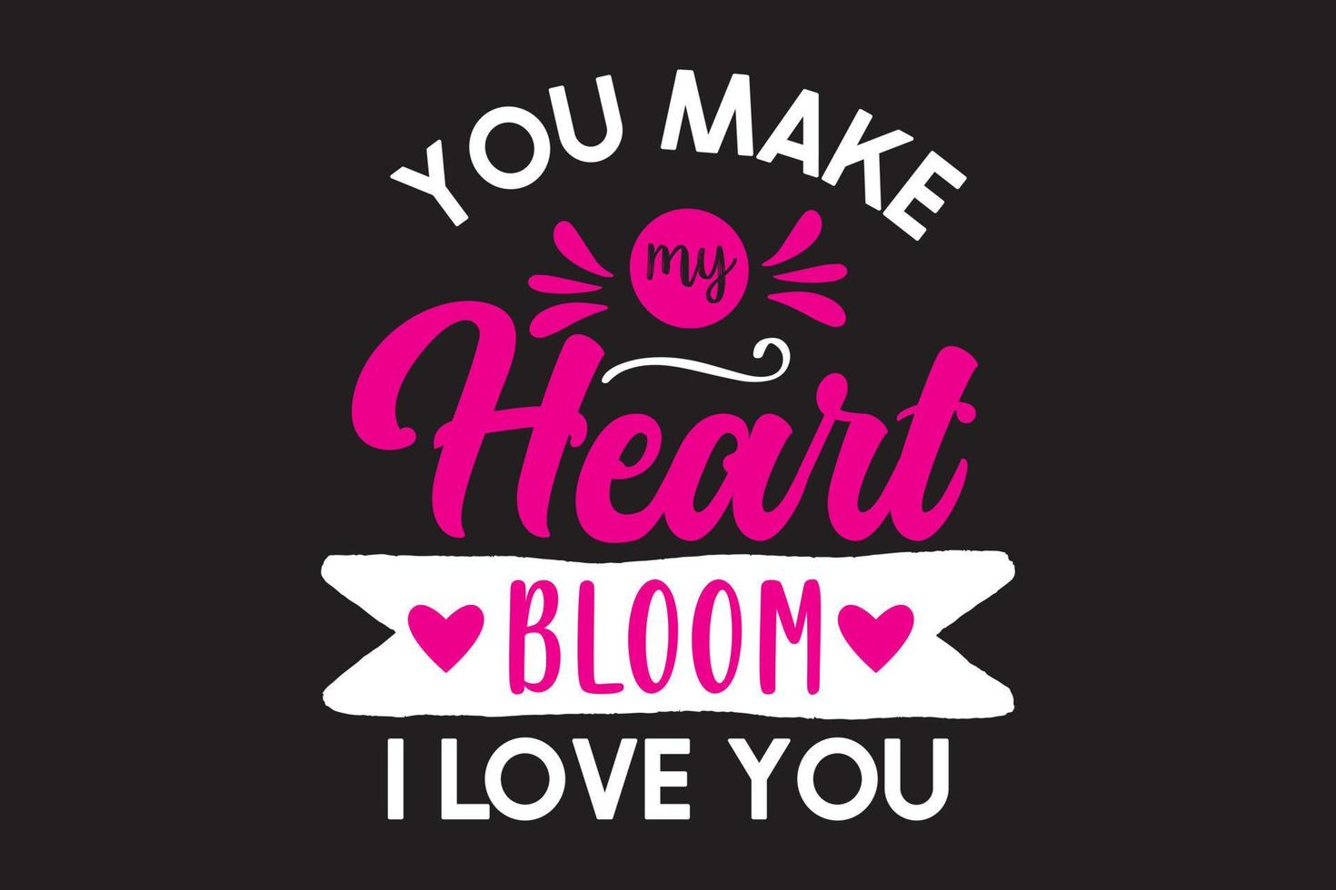 You make my heart bloom I love you typography valentine t-shirt design vector