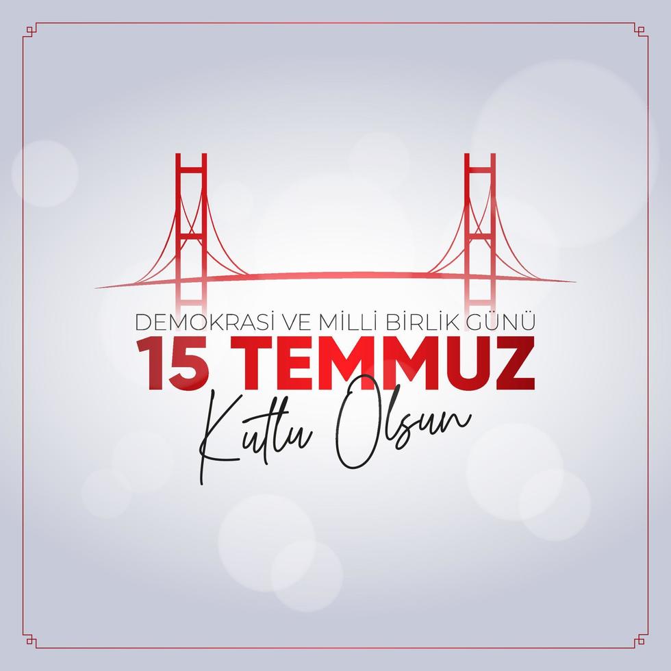 15 Temmuz Demokrasi ve Milli Birlik Gunu. July 15 The Day of Democracy and National Unity. vector