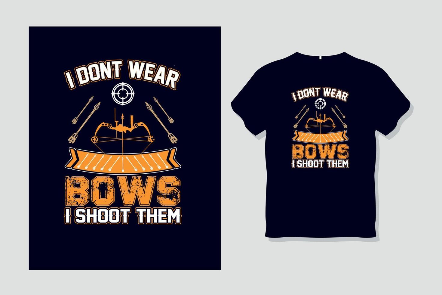 I Dont Wear Bows I Shoot Them Archery T Shirt Vector