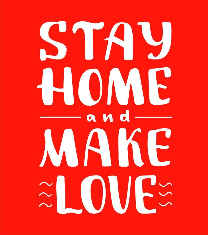 Stay home and make love hand written quote for Valentine's day card. Protection from viruses and bacteria. Way to prevent disease. Stop spreading of virus. Media poster. Health care banner. vector