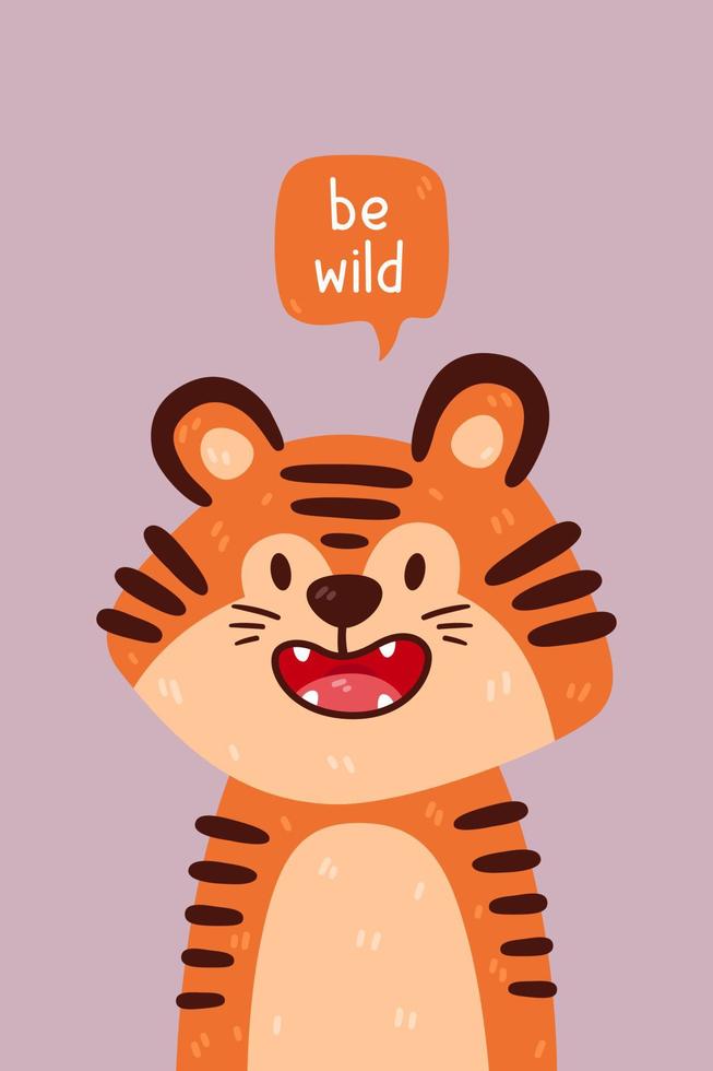 Cute tiger portrait and be wild quote. Vector illustration with simple animal character isolated on background. Design for birthday invitation, baby shower, card, poster, clothing. Art for kids.