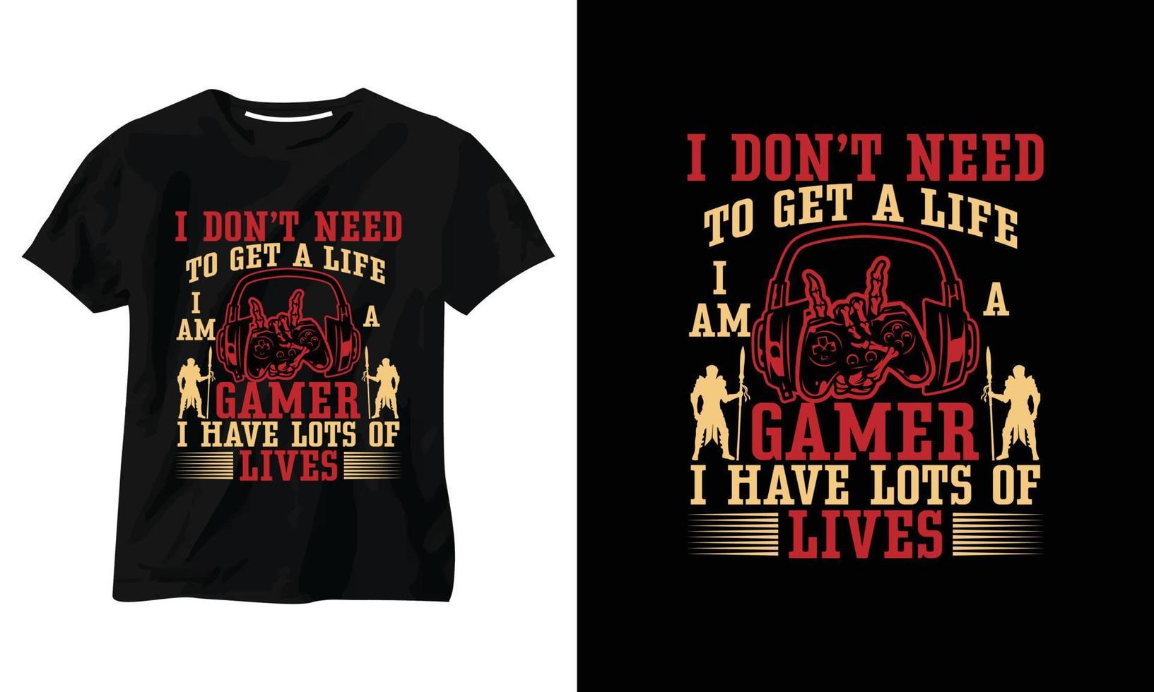 i don't need to get a life i am a gamer i have lots of lives gaming T-shirt design vector