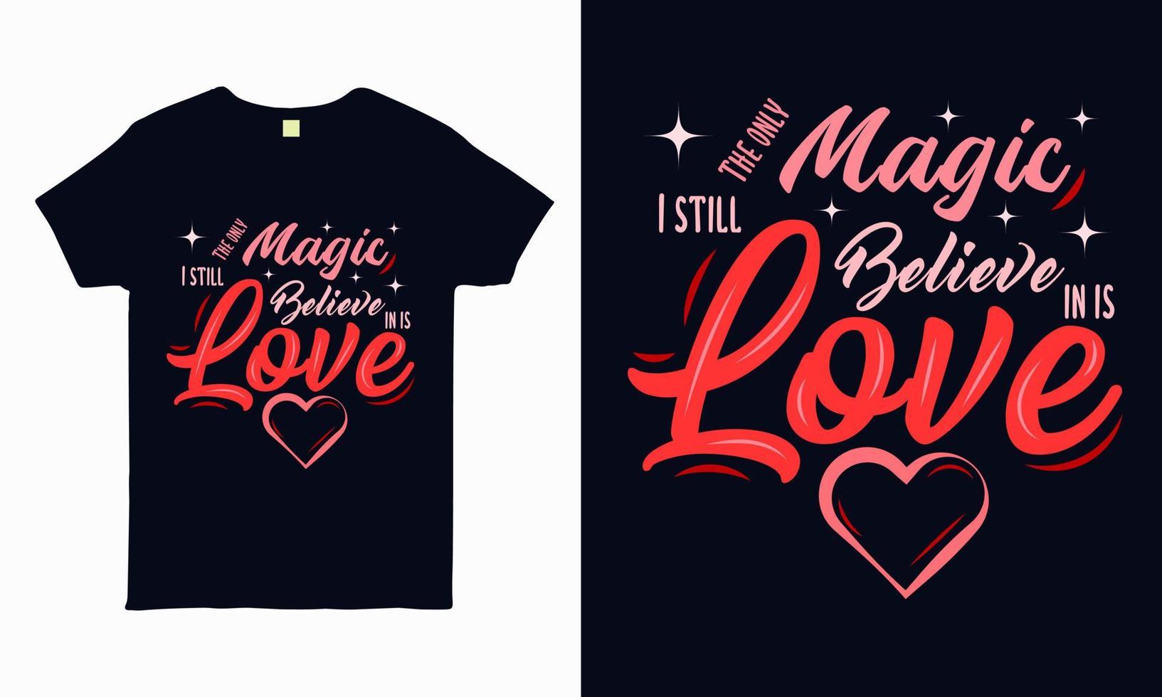 The only magic I still believe in is love  valentine t shirt design vector