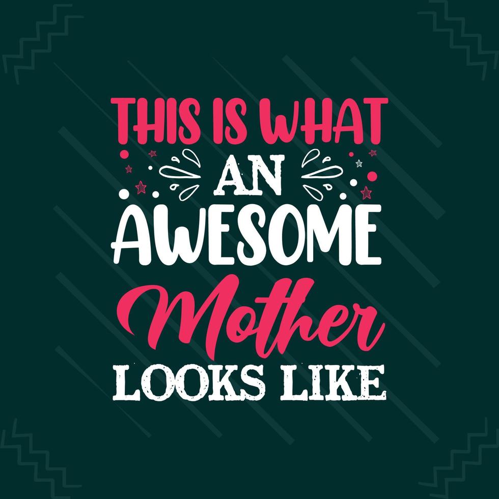 This is what an awesome mother looks like Mothers day or mom typography t shirt design vector