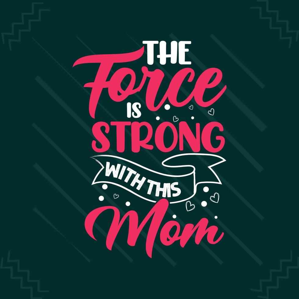 The force is strong with this mom Mothers day or mom typography t shirt design vector