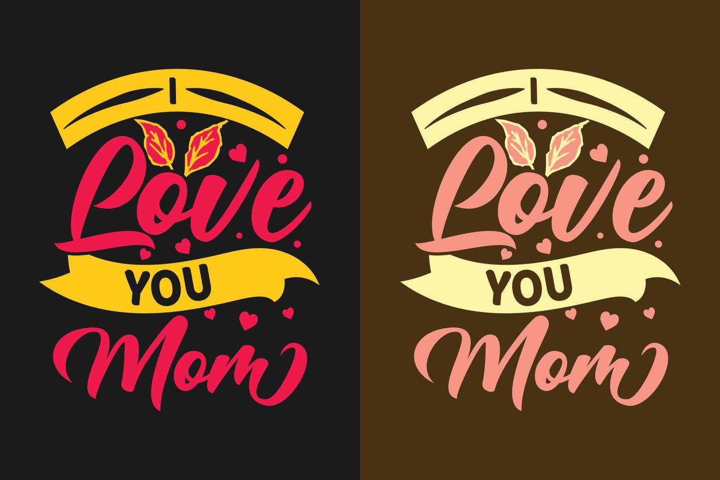 I love you mom typography mothers day t shirt design vector