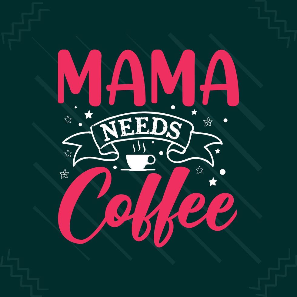 mamá necesita café día de la madre o diseño de camiseta de tipografía de mamá vector