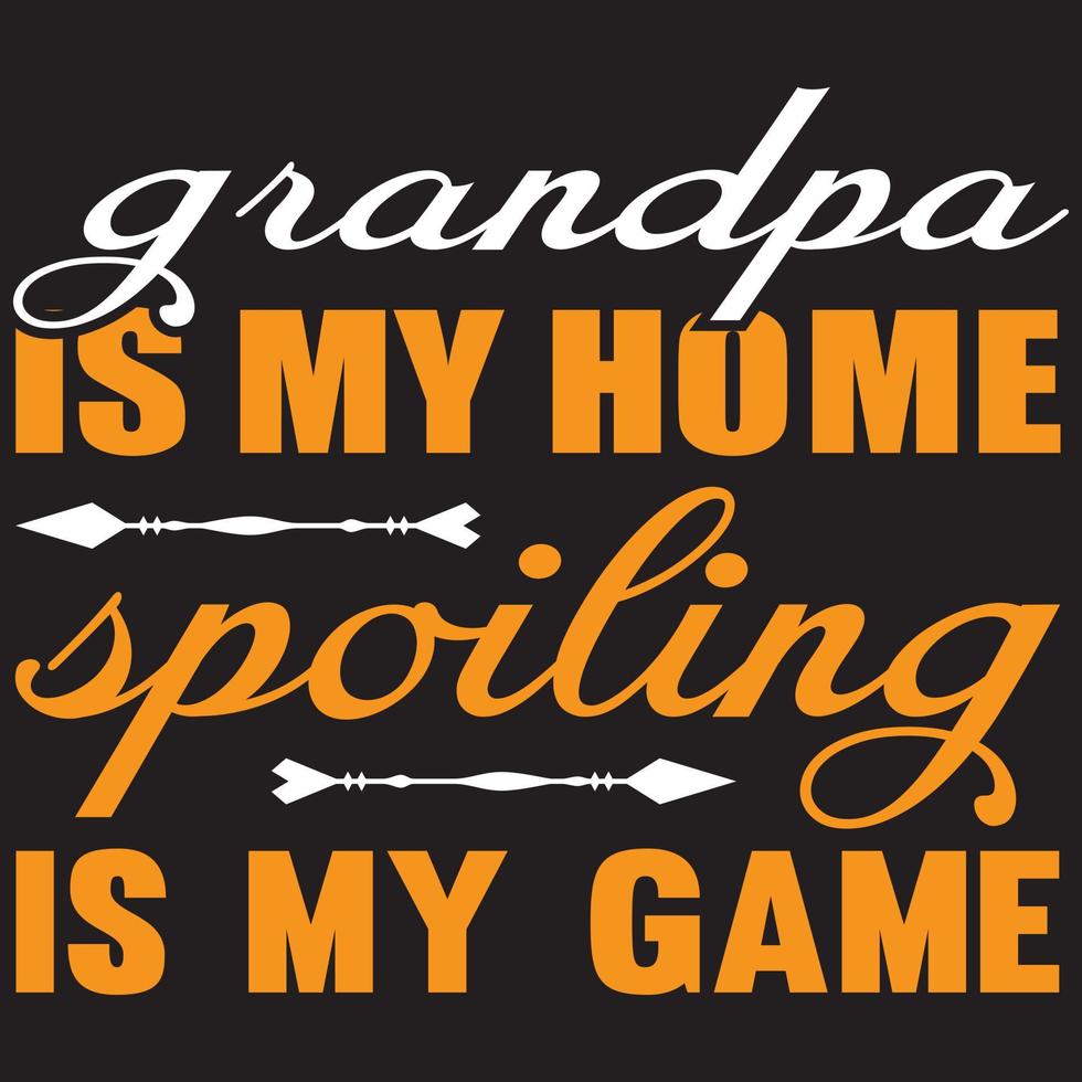 grandpa is my home spoiling is my game vector