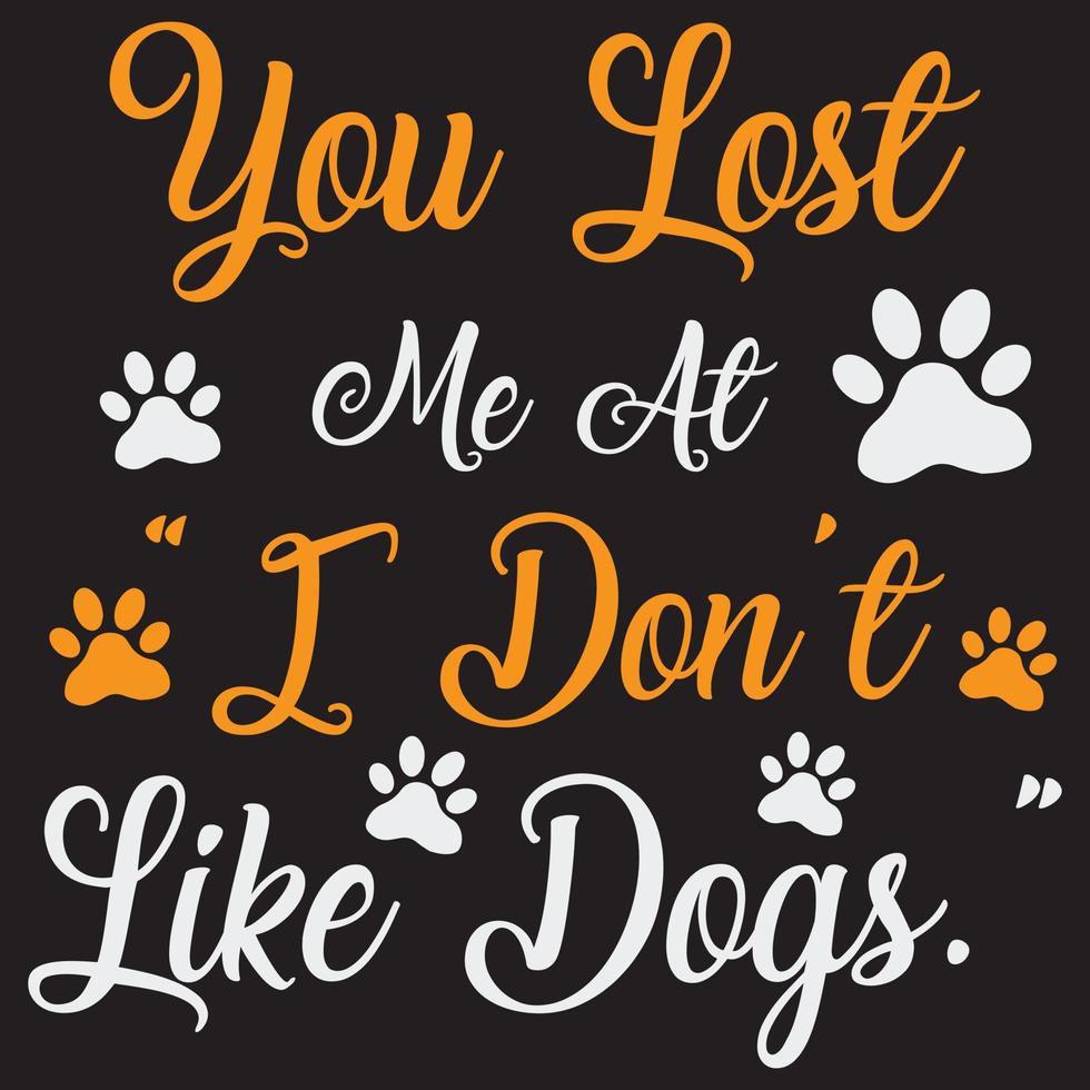 you lost me at i don't like dogs vector