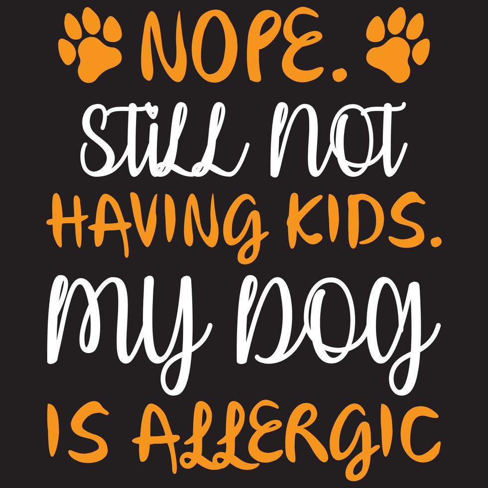 nope still not having kids my dog is allergic vector