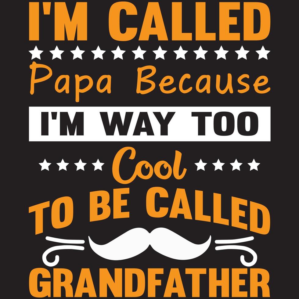 i'm called papa because i'm way too cool to be called grandfather vector