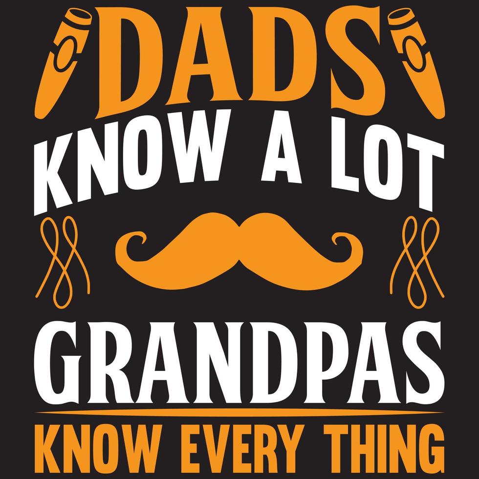 dads know a lot grandpas know every thing vector