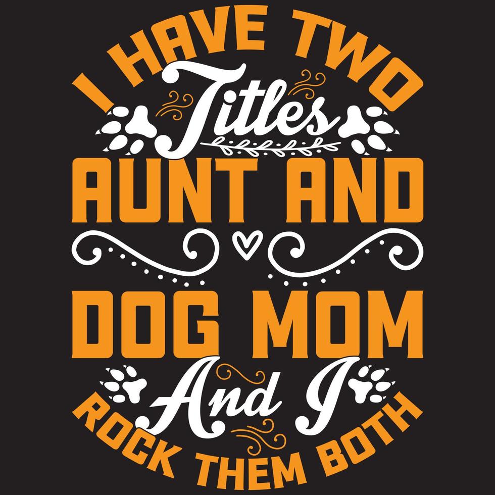 i have two titles aunt and dog mom and i rock them both vector