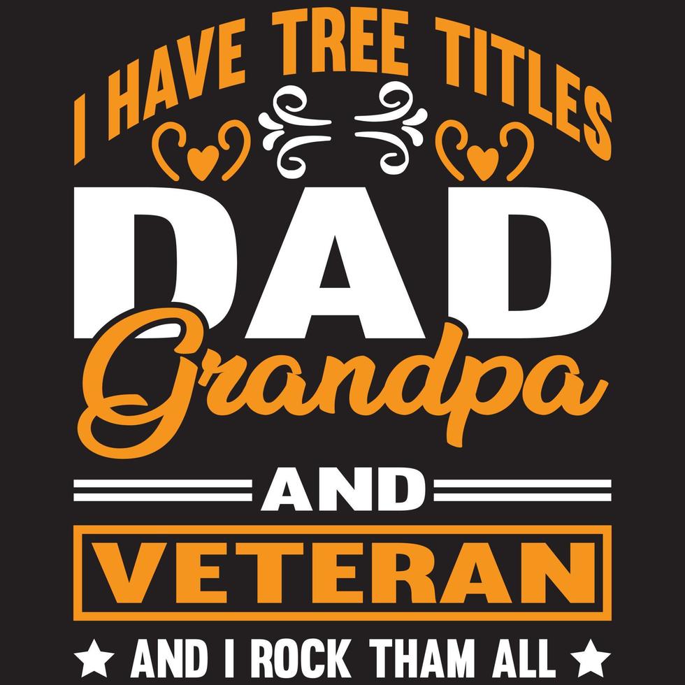 i have tree titles dad grandpa and veteran and i rock than all vector