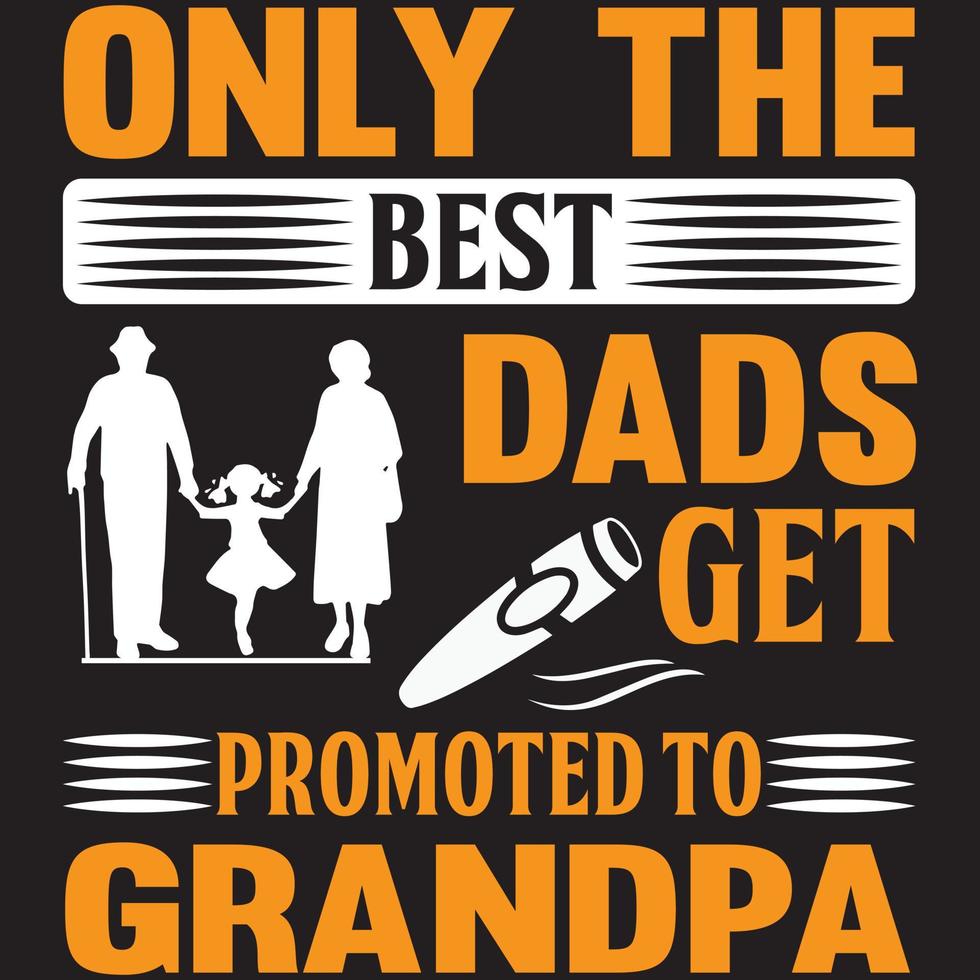 only the best dads get promoted to grandpa vector