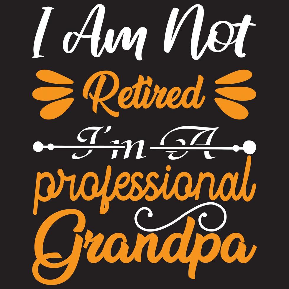 i am not retired i'm a professional grandpa vector