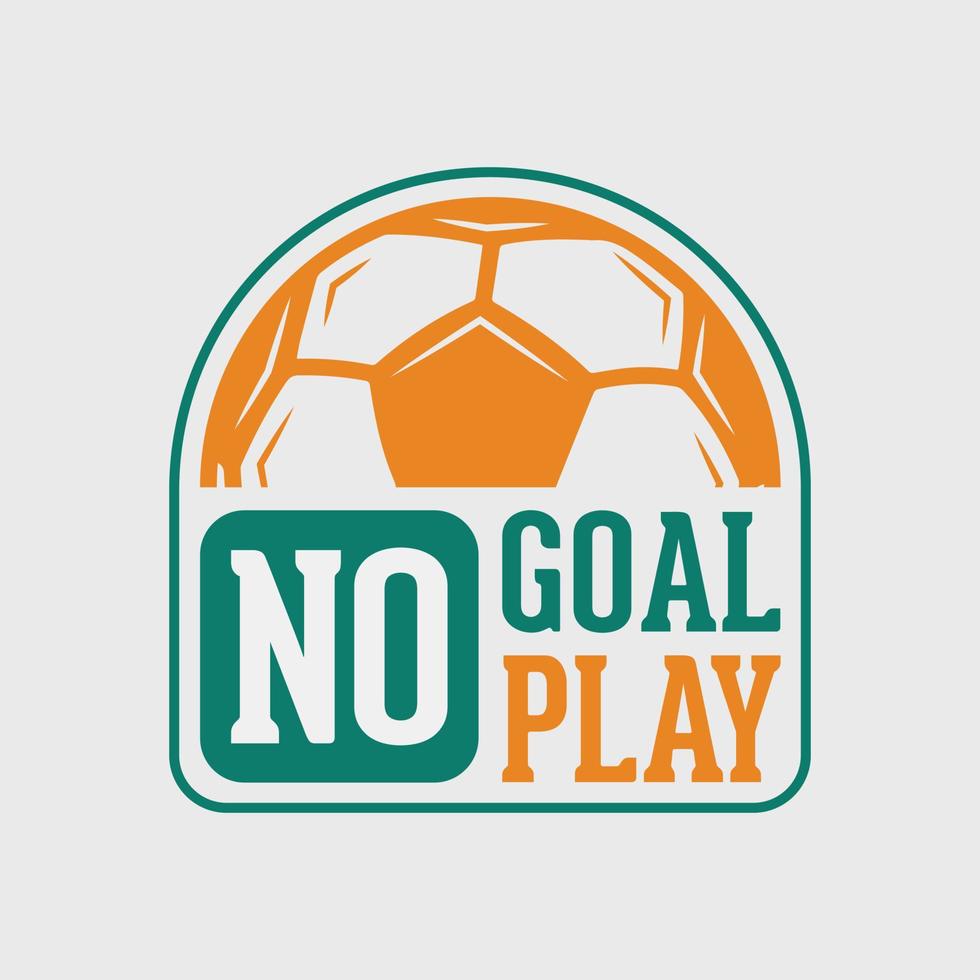 no goal no play vintage typography slogan soccer t shirt design