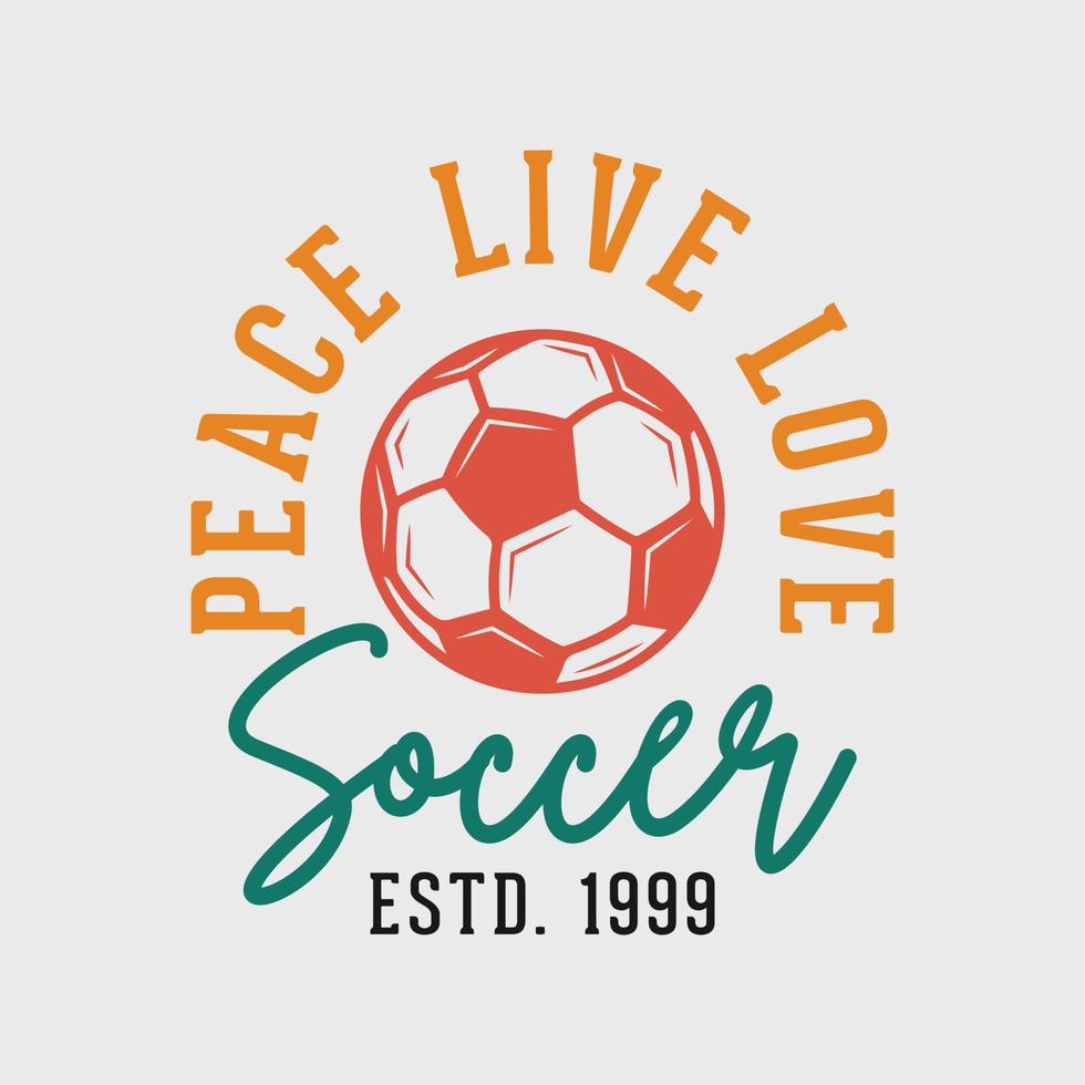 peace live love soccer vintage typography slogan soccer t shirt design illustration vector