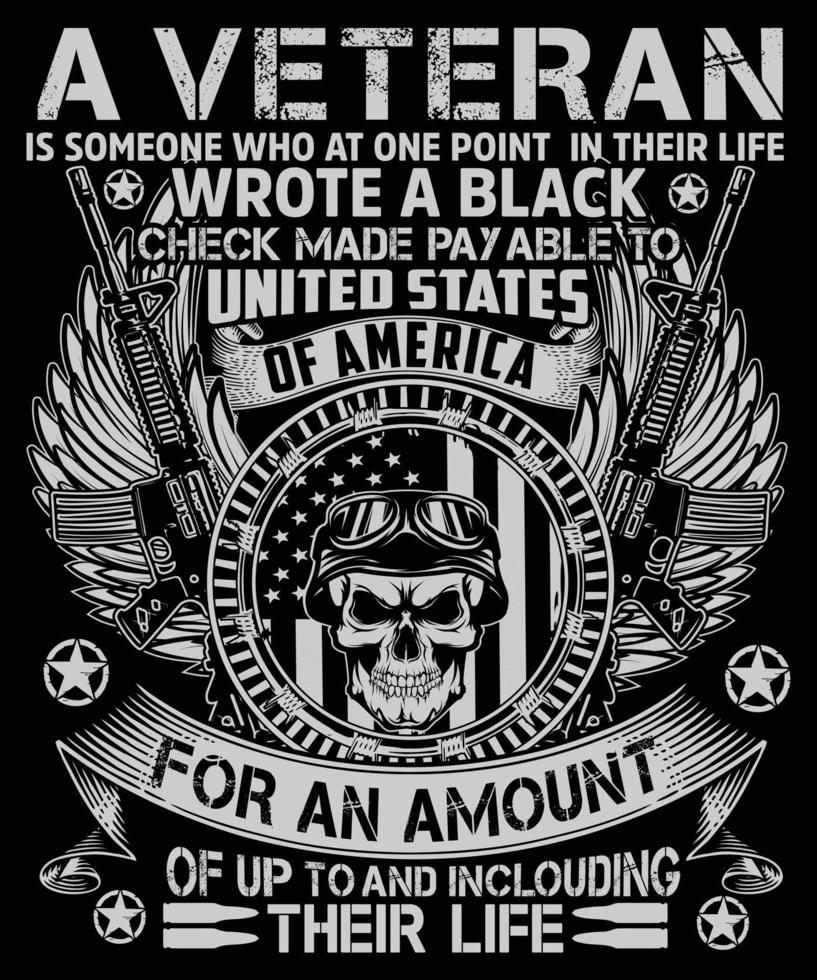 A veteran is someone who at one point in their life wrote a black check made payable united states of america for an amount of up to and including their life veteran t-shirt design. vector