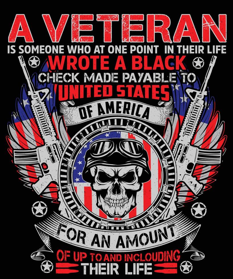 A veteran is someone who at one point in their life wrote a black check made payable united states of america for an amount of up to and including their life. american veteran t-shirt design vector