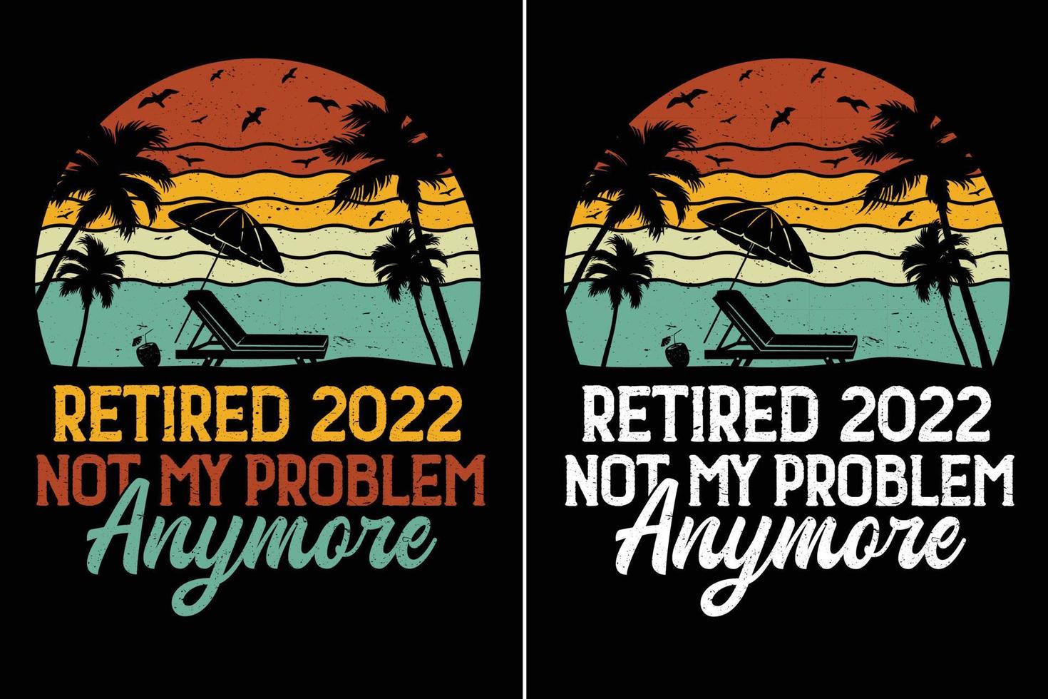 Retired 2022 Not My Problem Anymore T Shirt Design vector