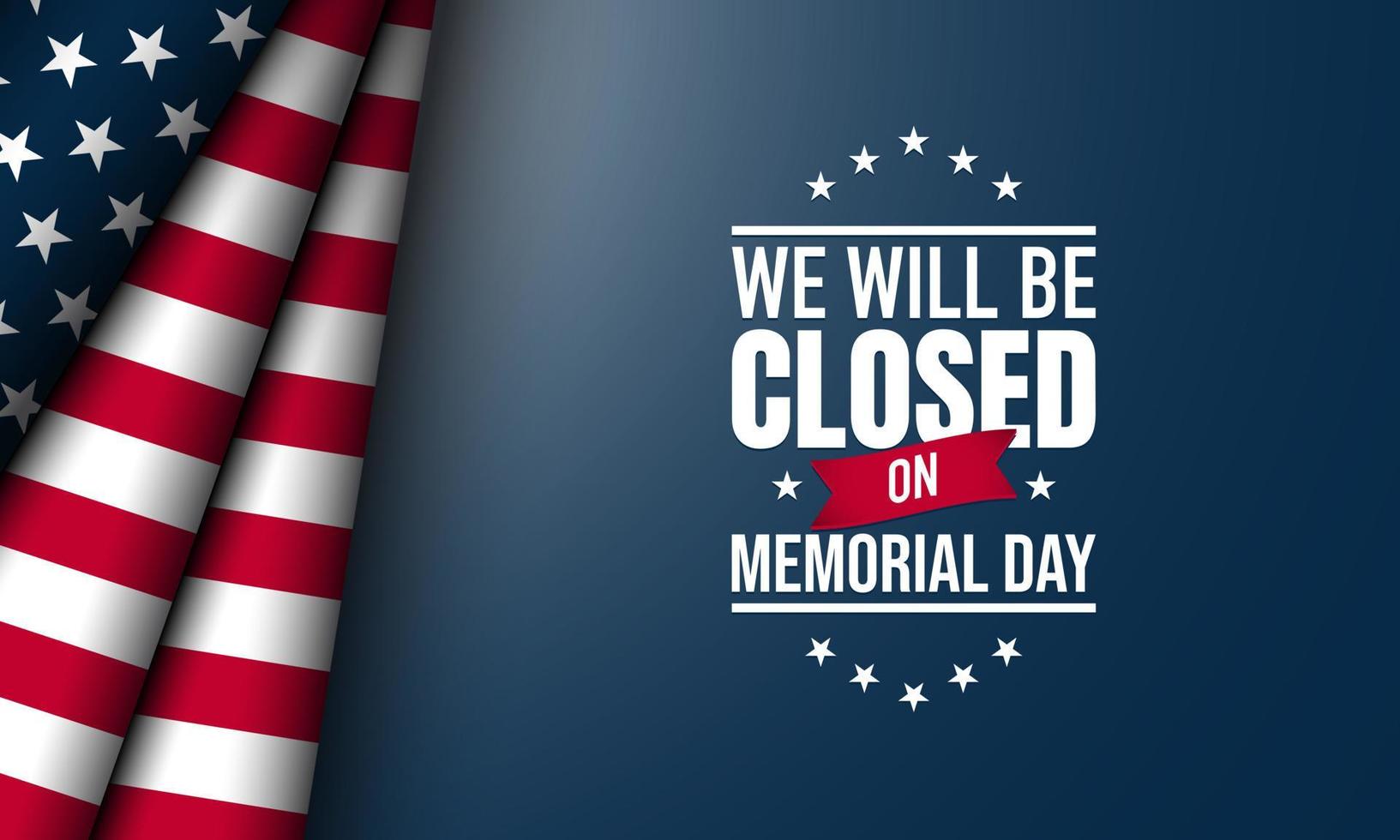 Memorial Day Background. We will be closed for Memorial Day. vector