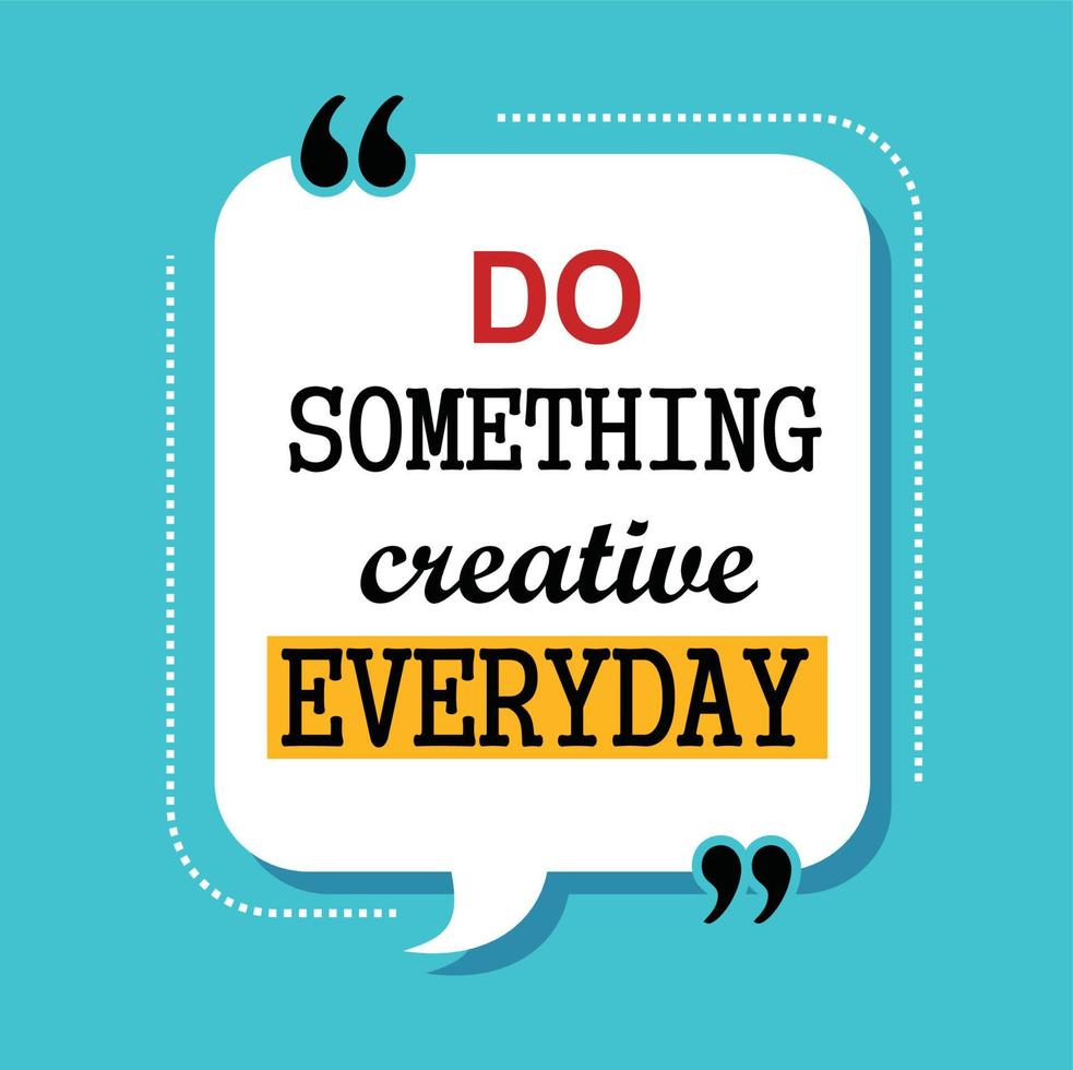 do something creative everyday motivational quote vector