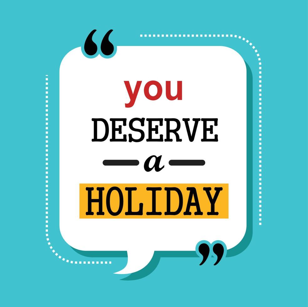 you deserve a holiday quote vector