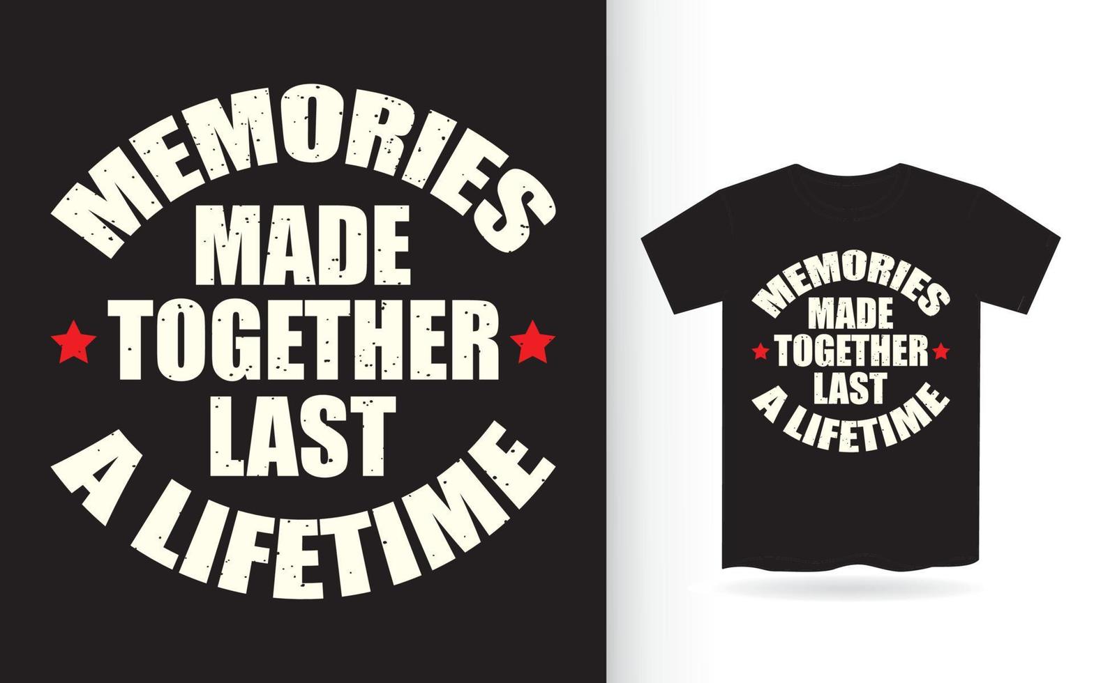 Memories made together last a lifetime typography t shirt vector