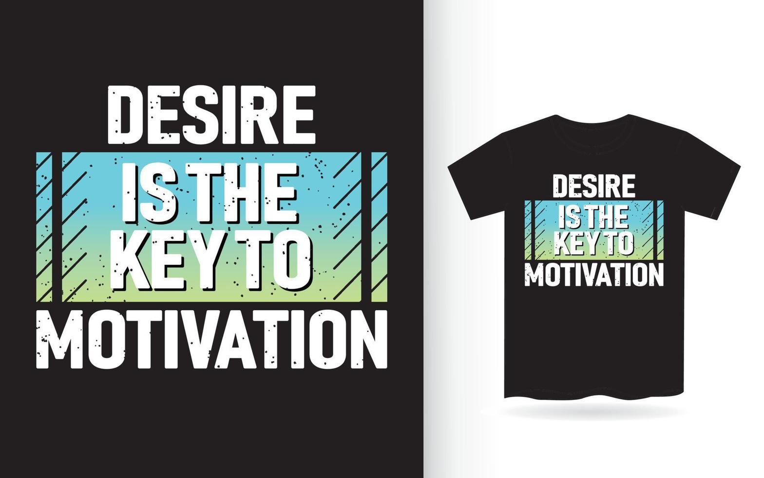 Desire is the key to motivation typography t shirt vector