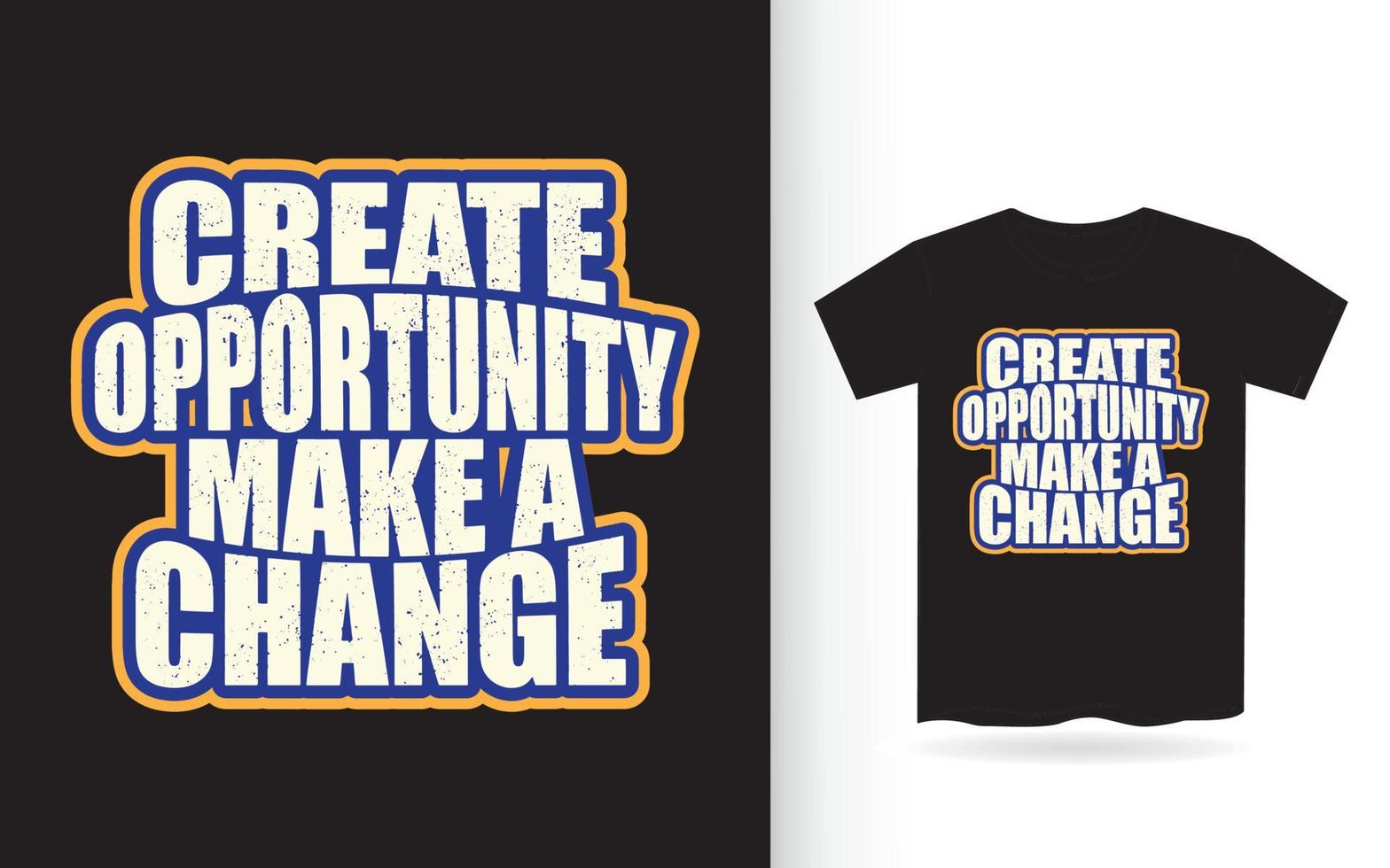 Create opportunity make a change lettering design for t shirt vector