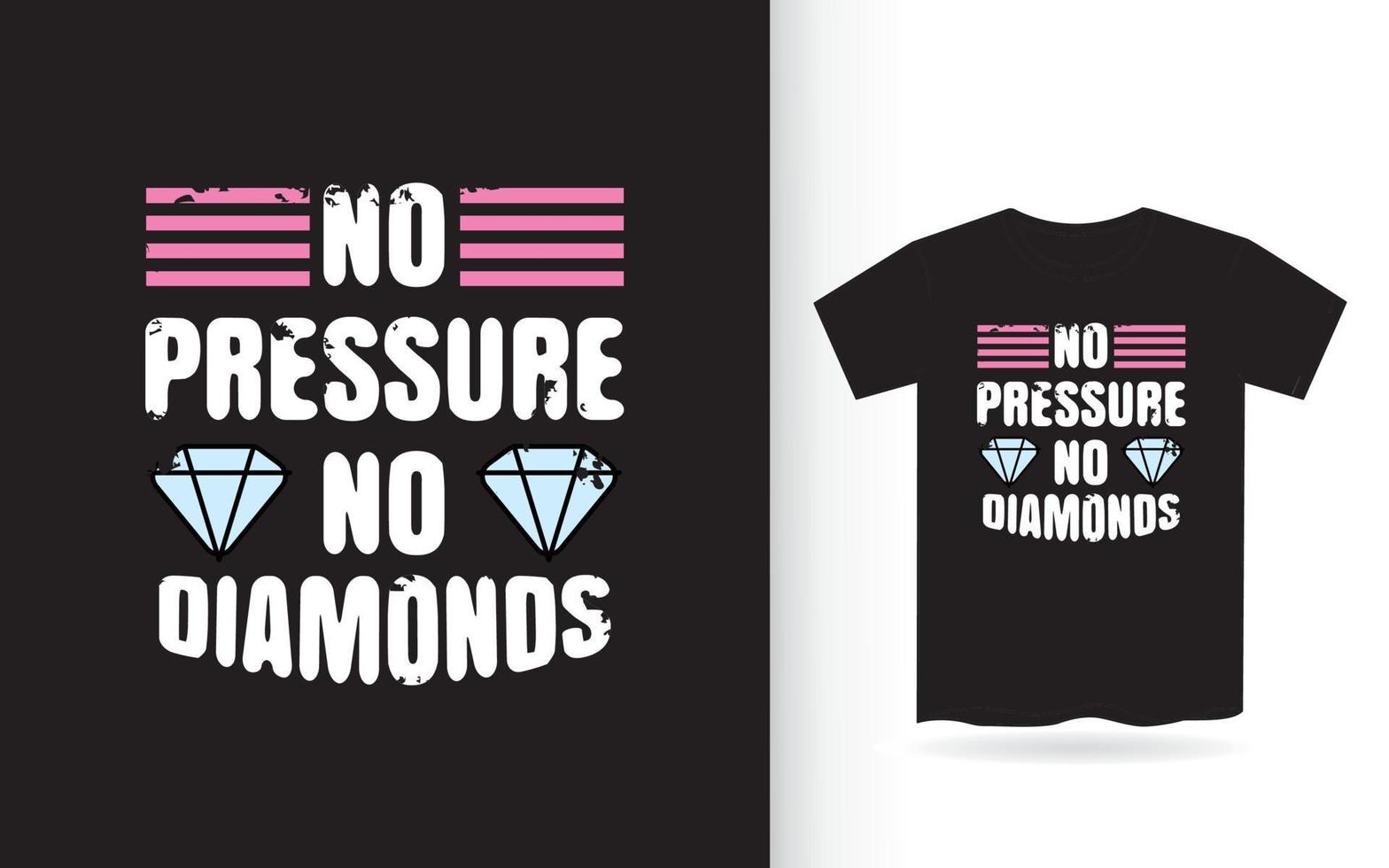 No pressure no diamonds t shirt typography for print vector