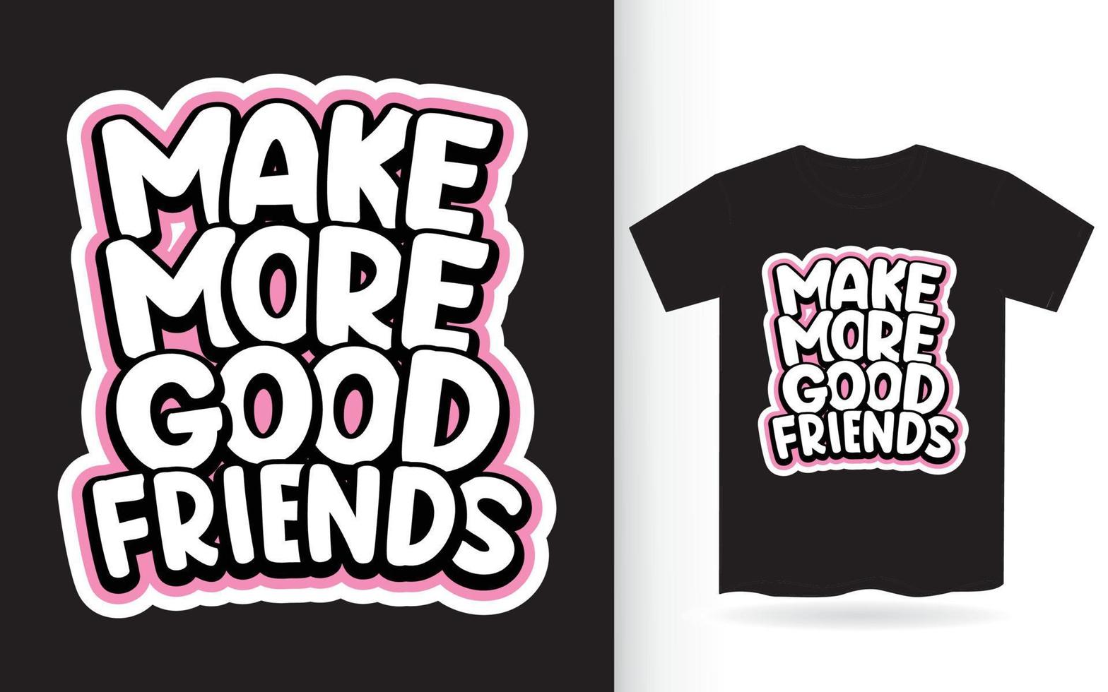 hacer más buenos amigos tipografía camiseta vector