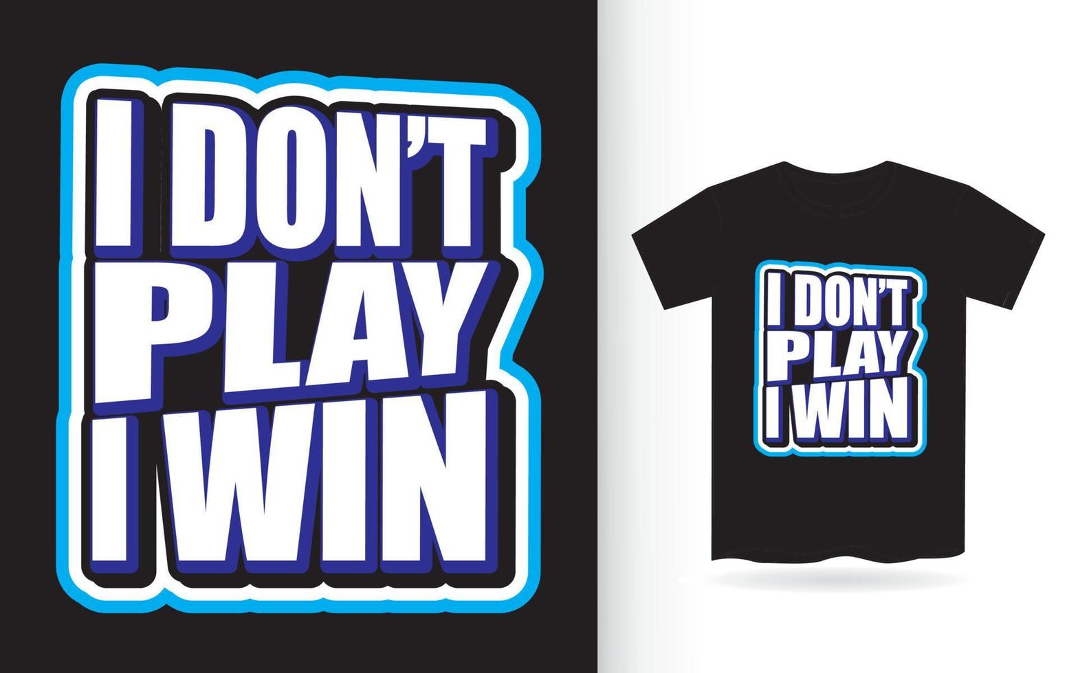 I don't play i win typography slogan for t shirt vector