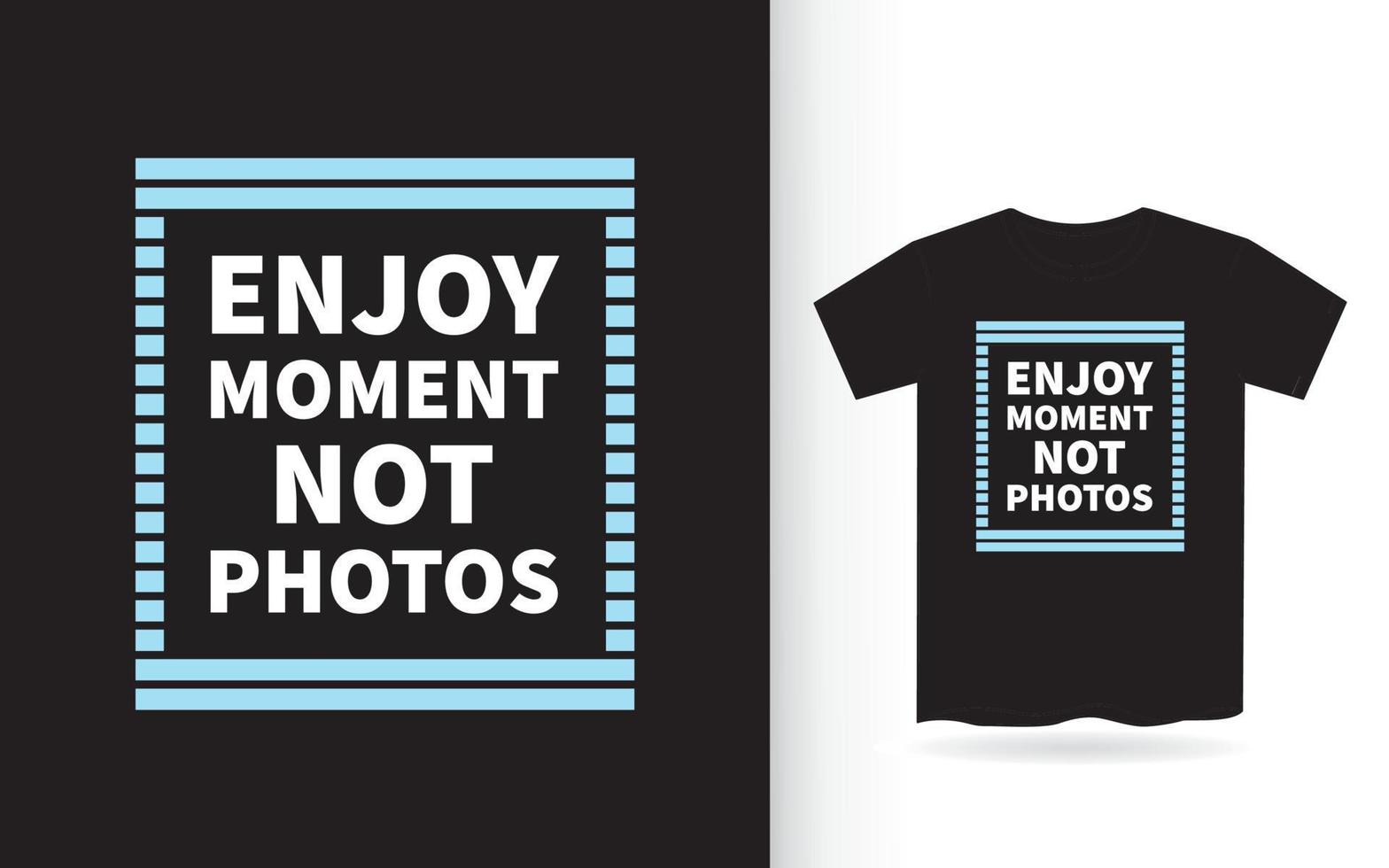 Enjoy moment not photos lettering design for t shirt vector