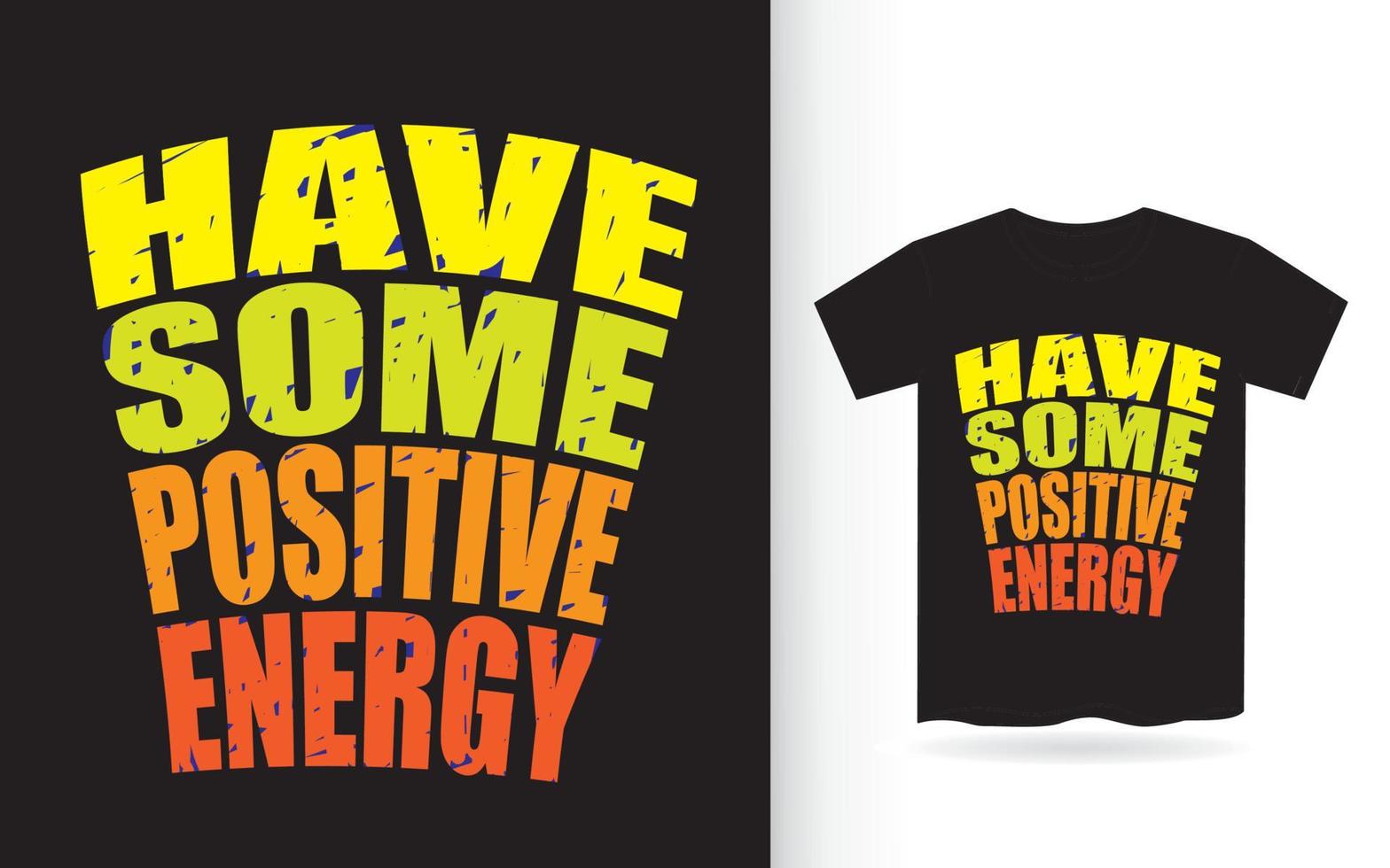 Have some positive energy motivational typography for t shirt vector