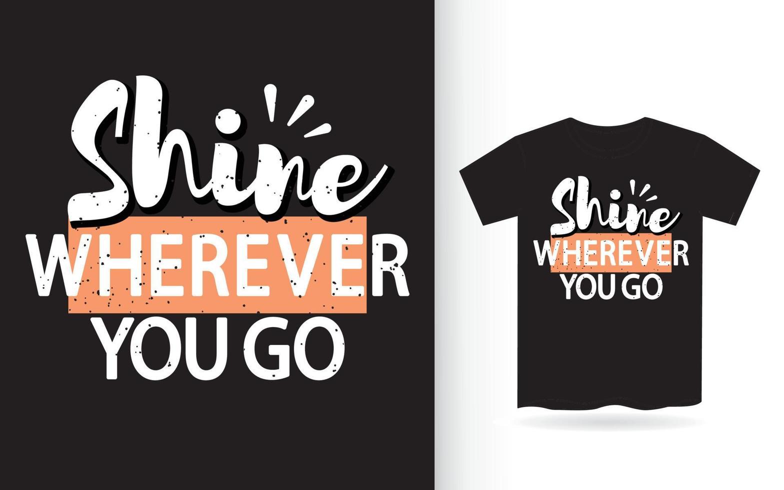 Shine wherever you go typography t shirt vector