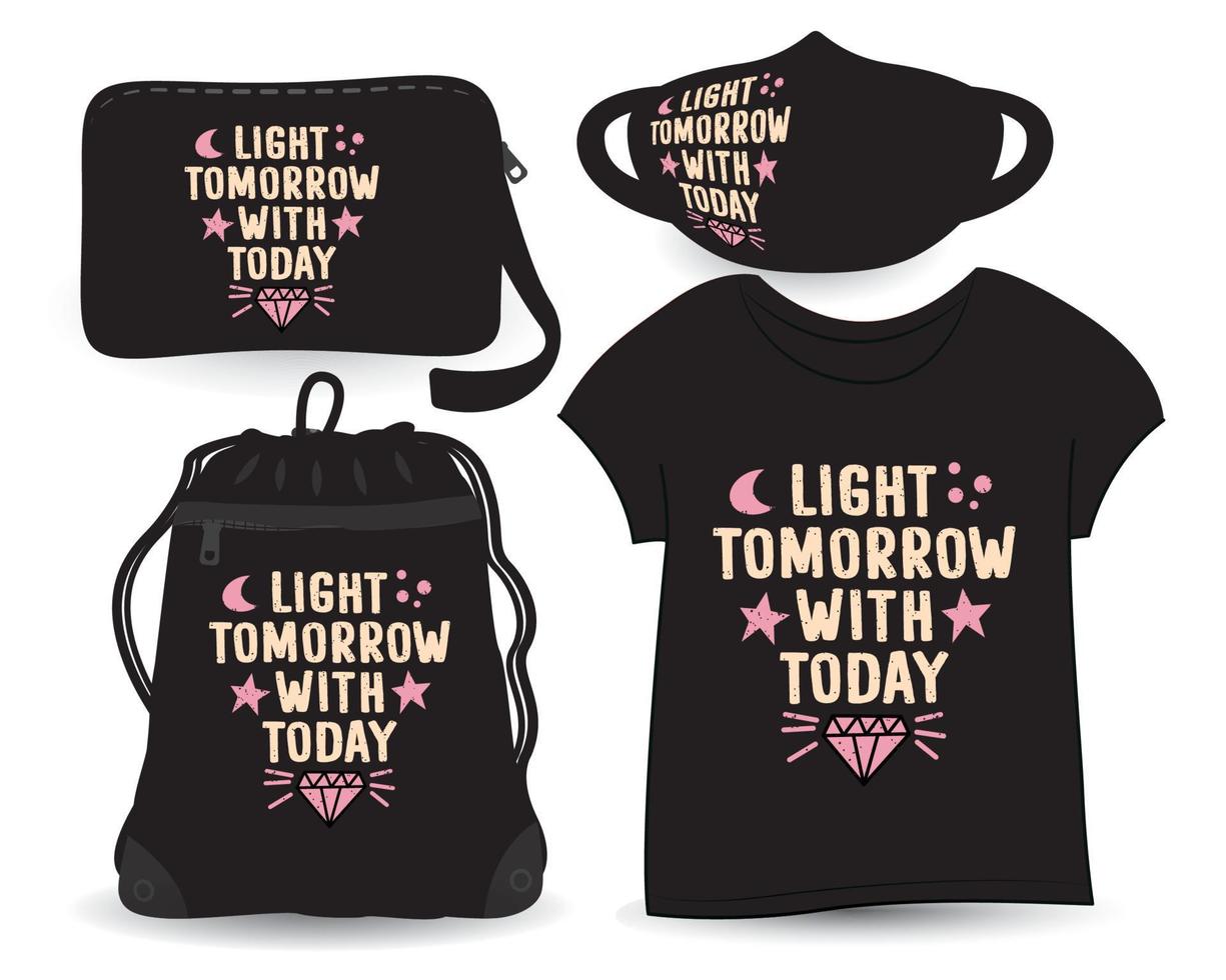 Light tomorrow with today lettering design for t shirt and merchandising vector